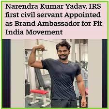 As a brand ambassador, IRS Officer Narendra Kumar Yadav spearheads the Fit India movement.